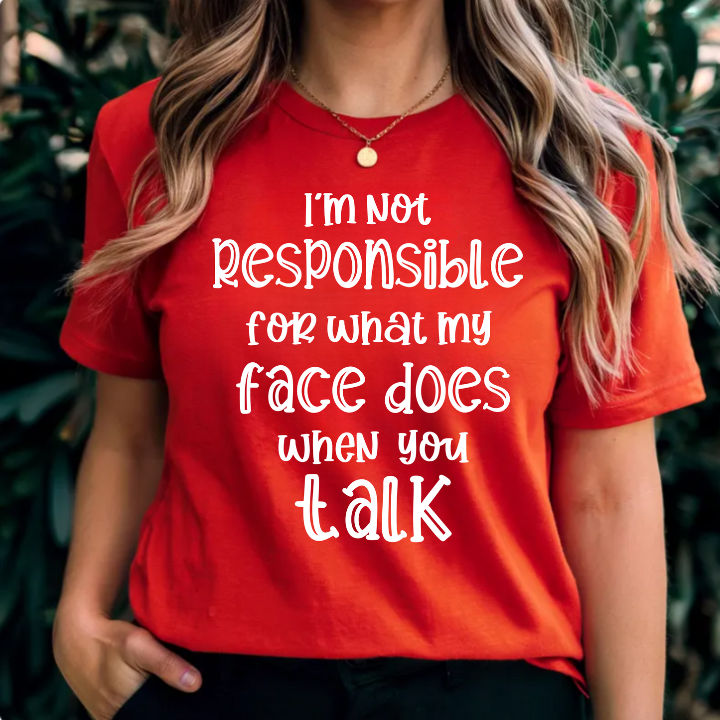 I'm not responsible for what my face does when you talk-graphic tee