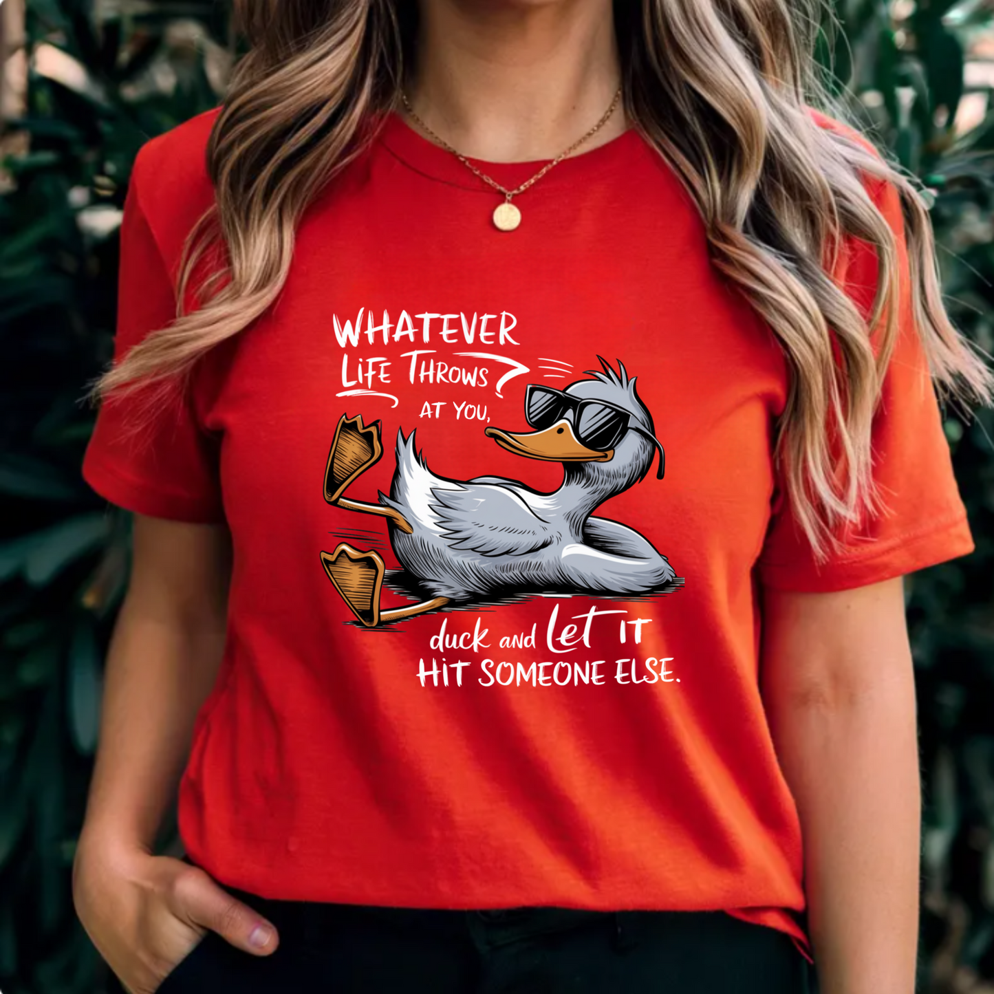 Whatever life throws at you, duck and let it hit someone else funny tee