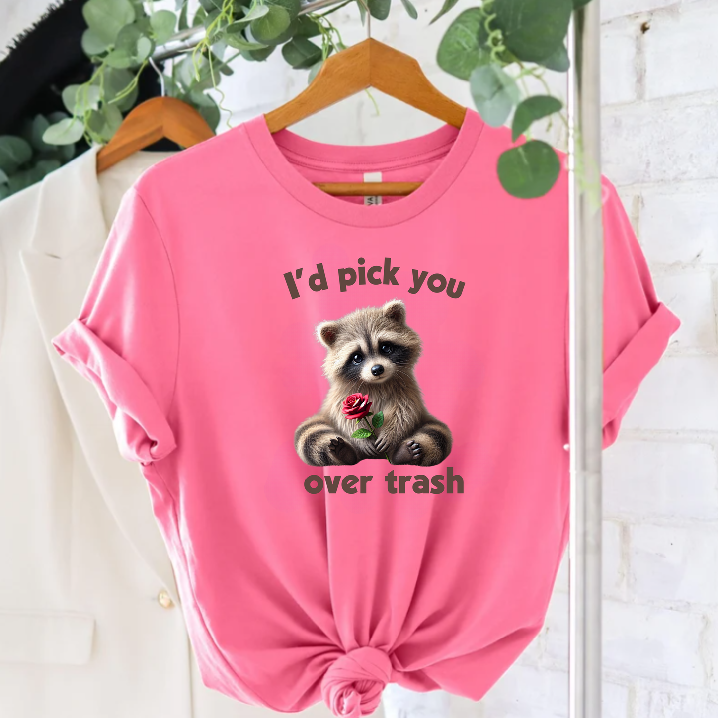 I'd choose you over trash T-shirt
