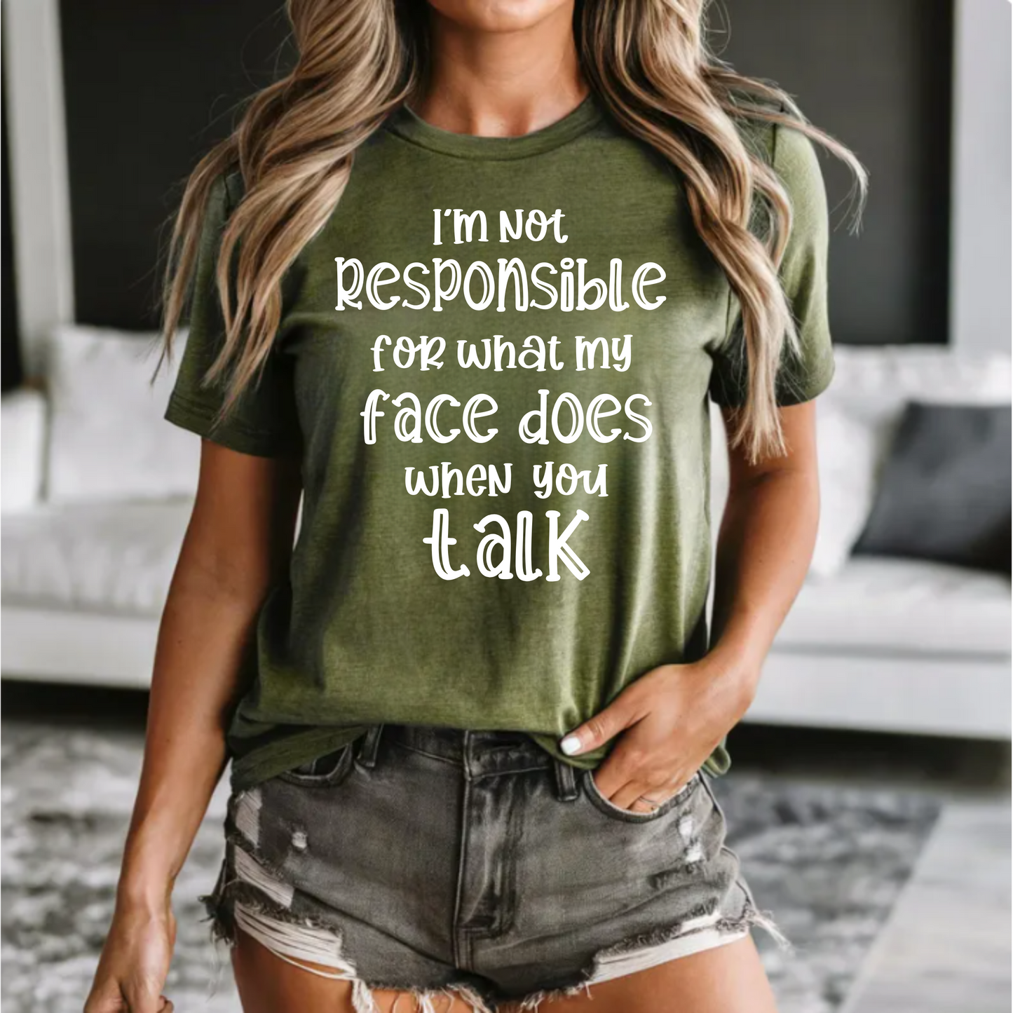 I'm not responsible for what my face does when you talk-graphic tee