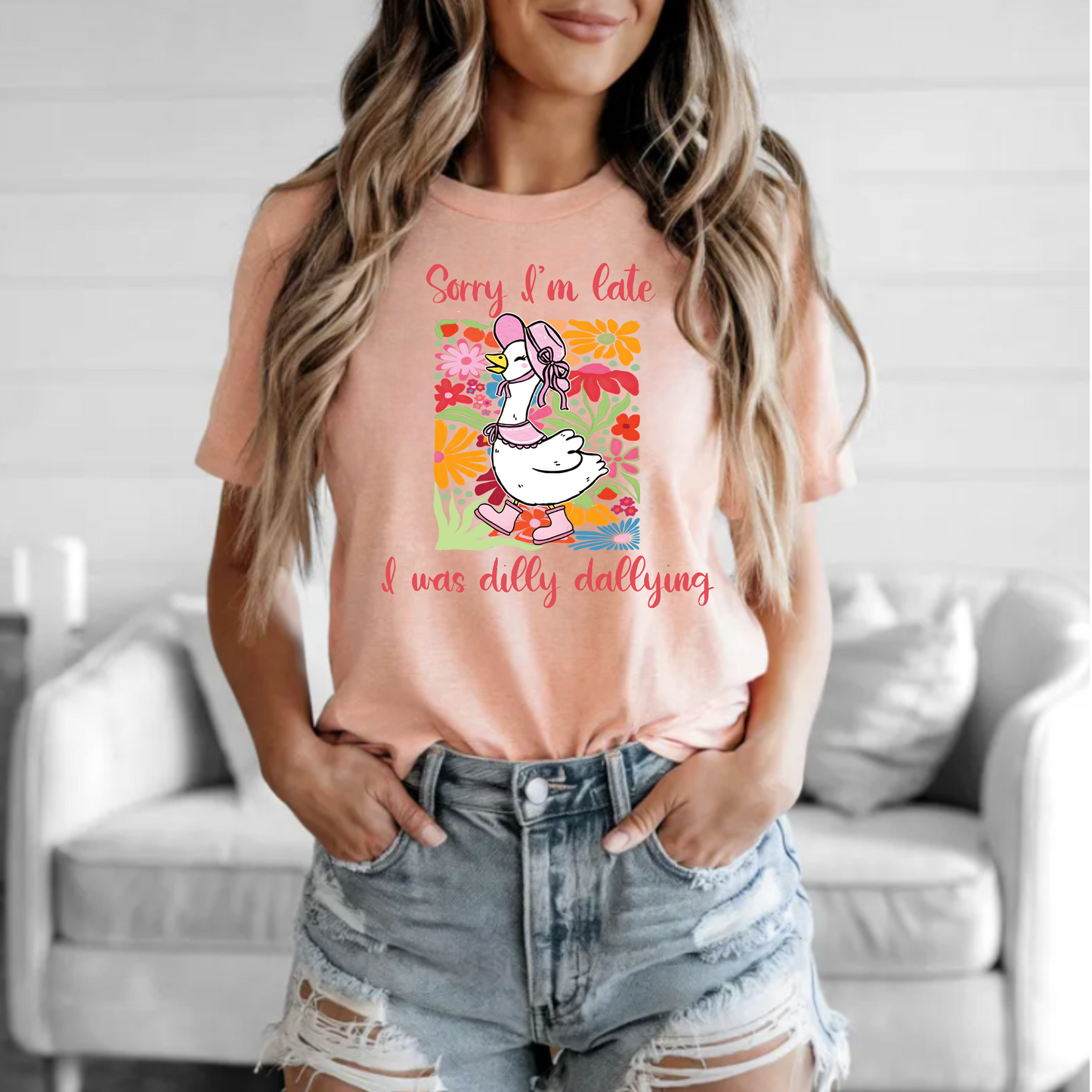 Sorry I'm late, I was dilly dallying t-shirt