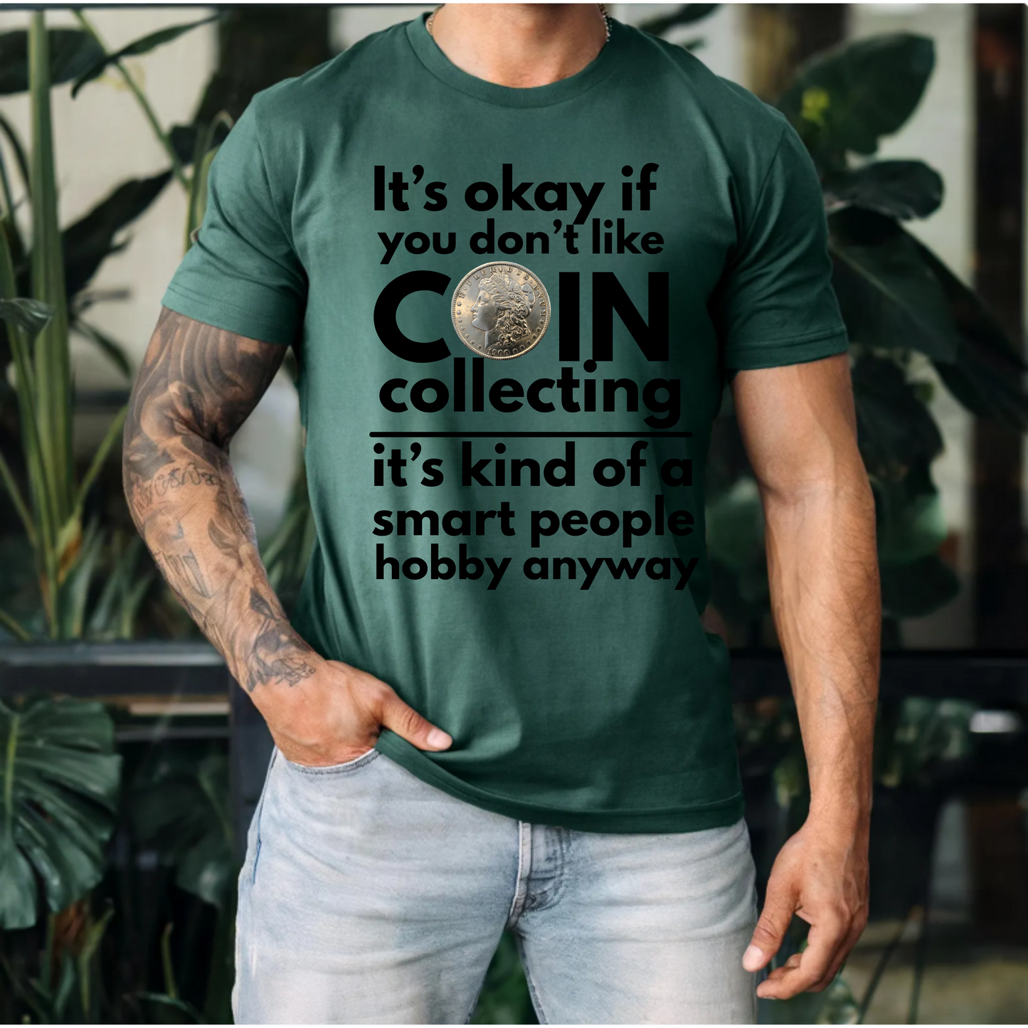 It's ok if you don't like coin collecting, it's kind of a smart people hobby anyway t-shirt