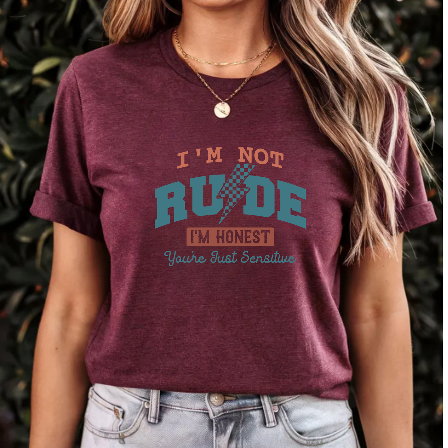 I'm not rude, I'm honest-Your'e just sensitive tee