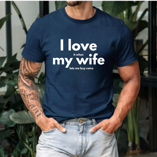 Funny Unisex Tee - I Love It When My Wife Lets Me Buy Coins