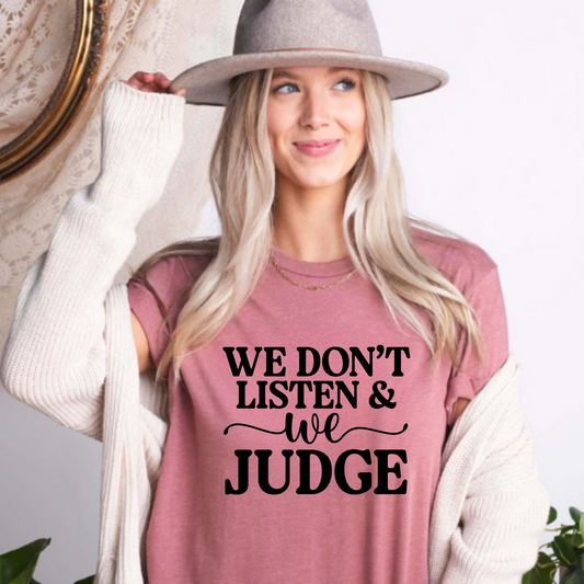 Graphic Tee - 'We don't listen and we judge' Design