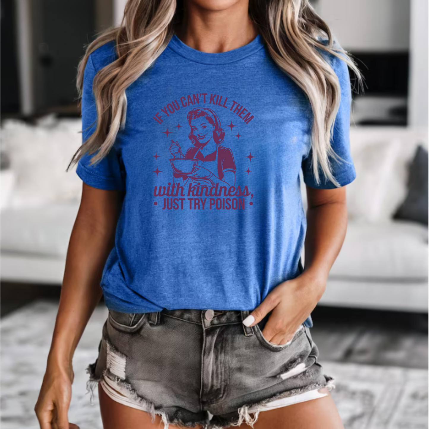 Graphic Tee Shirt - 'If you can't kill them with kindness just try poison'