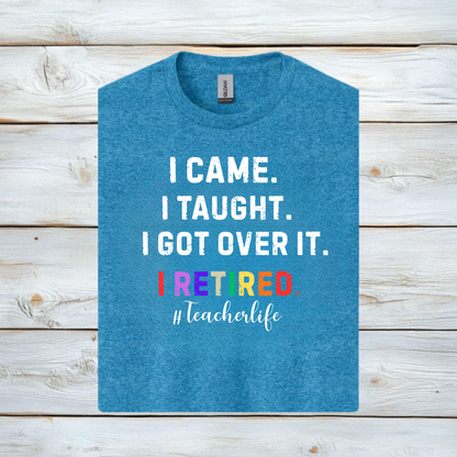 Teacher Life Unisex Softstyle T-Shirt - I Came, I Saw, I Got Over It, I Retired