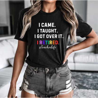 Teacher Life Unisex Softstyle T-Shirt - I Came, I Saw, I Got Over It, I Retired