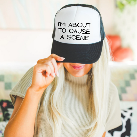 Trucker Cap - I'm about to cause a scene