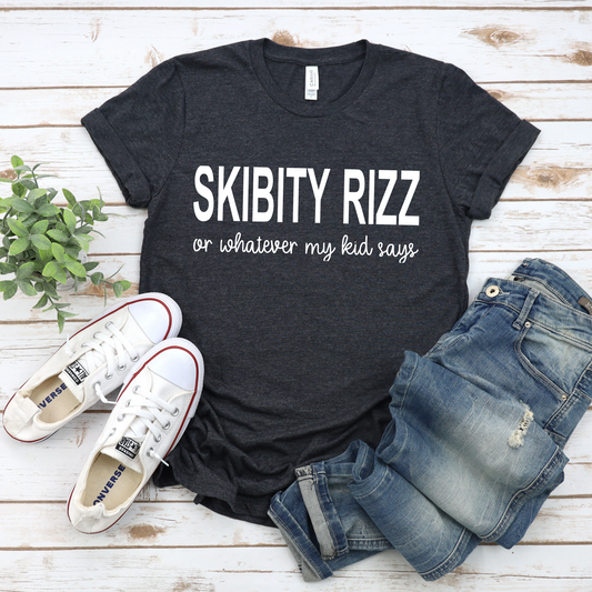 T-Shirt for Parents:'Skibity Rizz or whatever my kid says'
