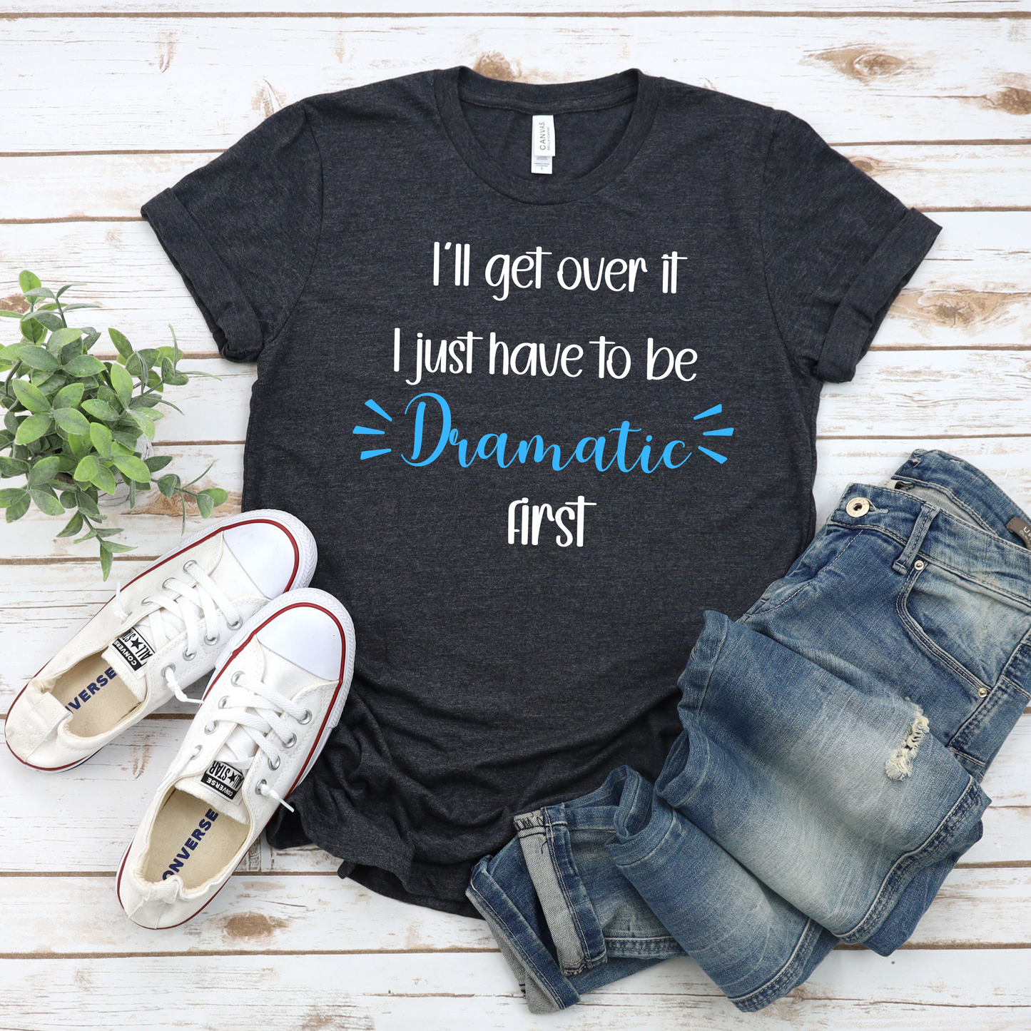 Dramatic Unisex Tee - 'I'll get over it, I just have to be dramatic first'