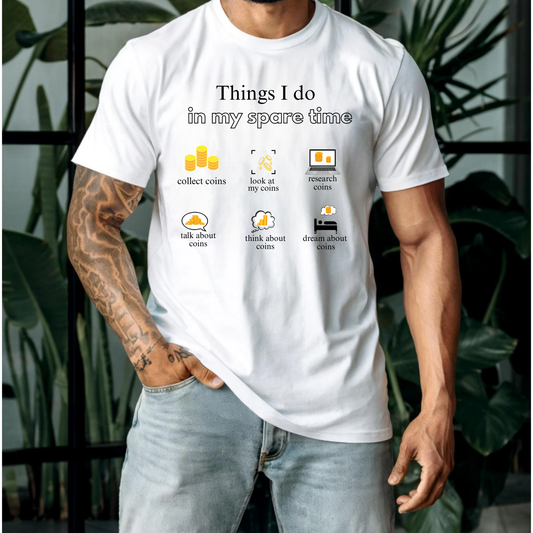 Things I do in my spare time... funny coin collecting shirt