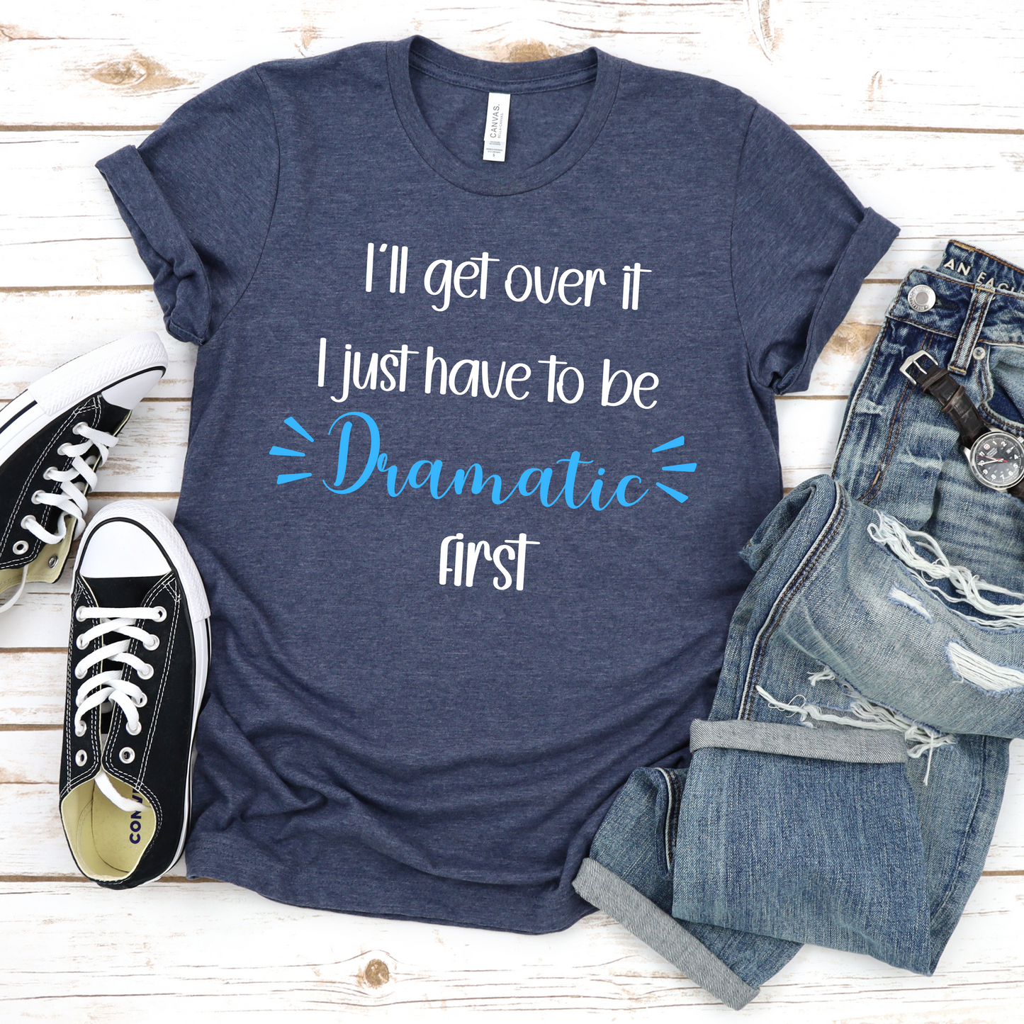 Dramatic Unisex Tee - 'I'll get over it, I just have to be dramatic first'