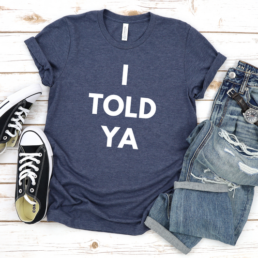 Funny Unisex Jersey Short Sleeve Tee - I Told Ya T-shirt