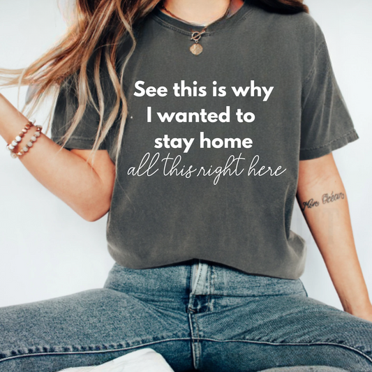 Graphic Tee 'This is why I wanted to stay home'