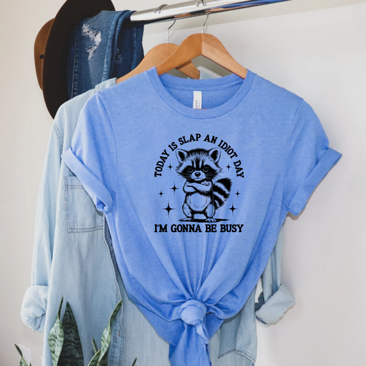 Short Sleeve Tee - Today is Slap an Idiot Day, I'm Gonna Be Busy