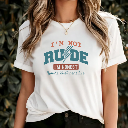 I'm not rude, I'm honest-Your'e just sensitive tee