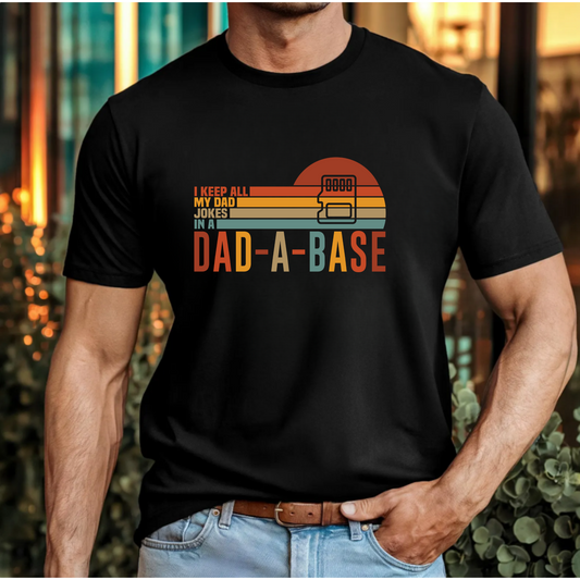 I keep all my dad jokes in a dad-a-base T-Shirt