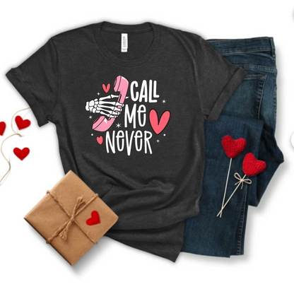 Call me never Valentine's Day T-Shirt