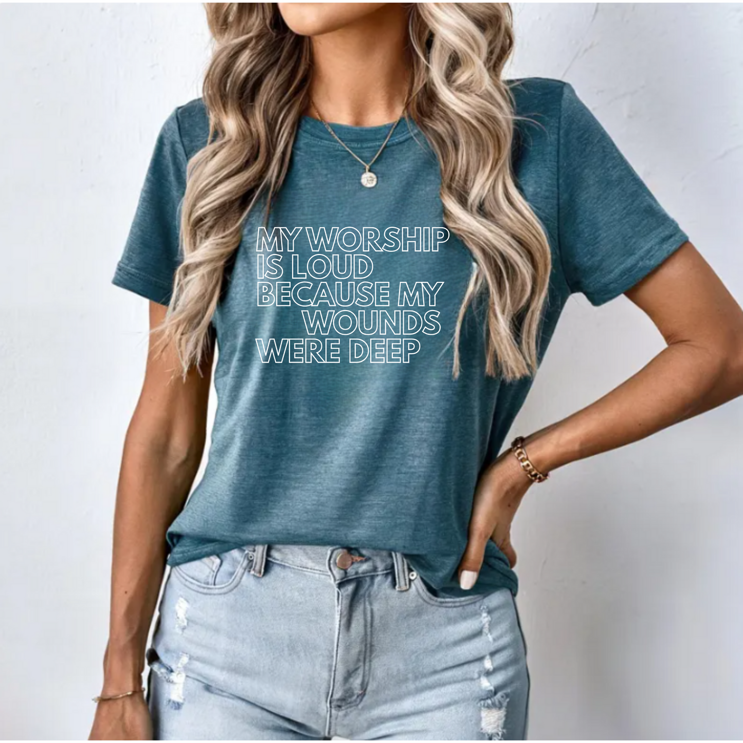 Graphic Tee - 'My worship is loud because my wounds were deep'