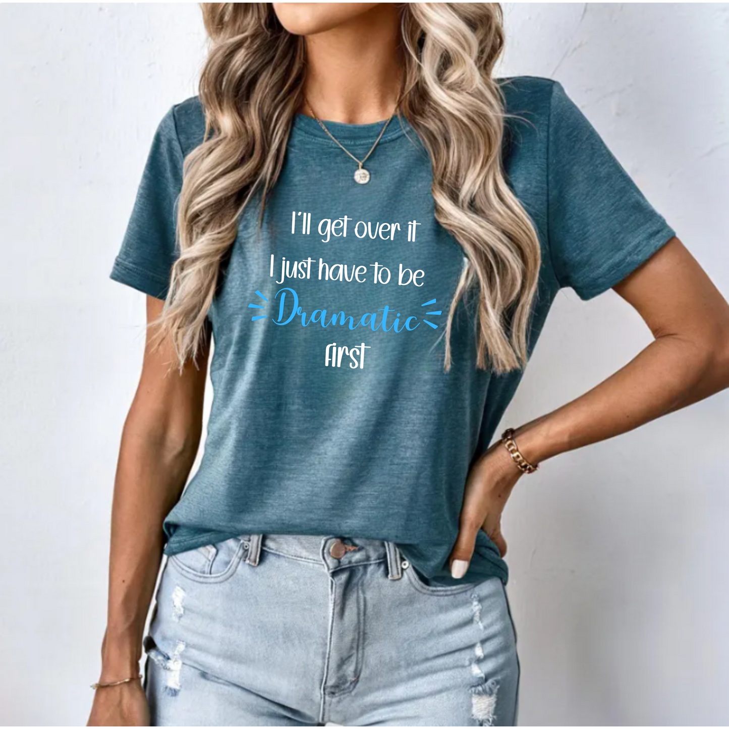 Dramatic Unisex Tee - 'I'll get over it, I just have to be dramatic first'