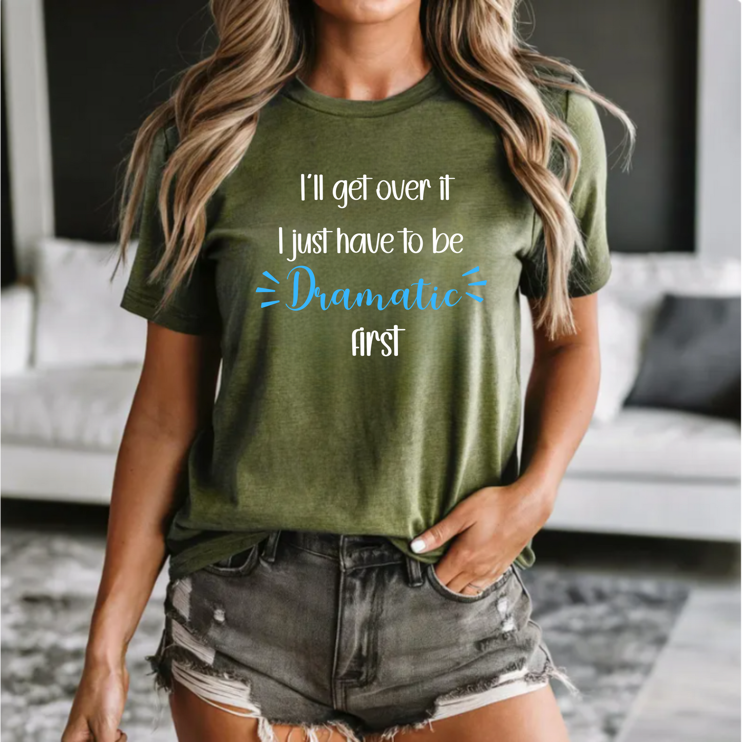 Dramatic Unisex Tee - 'I'll get over it, I just have to be dramatic first'